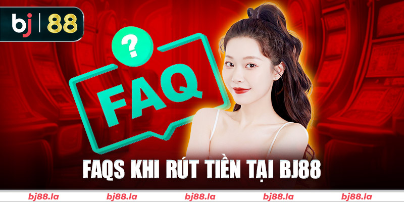 Một số câu hỏi thường gặp khi rút tiền BJ88