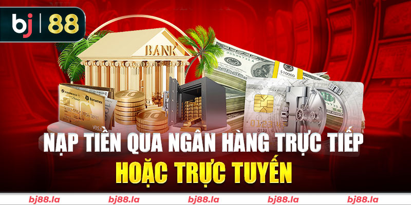 Nạp tiền BJ88 qua ngân hàng trực tuyến dễ dàng hơn bao giờ hết