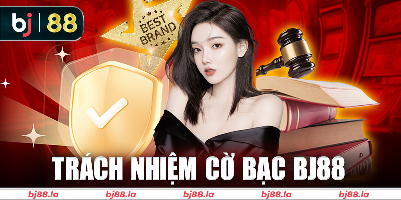 Trách nhiệm cờ bạc BJ88 là gì?