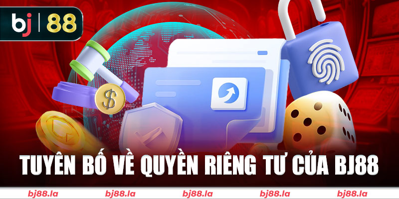 Nhà cái BJ88 tuyên bố thông tin liên quan đến quyền riêng tư trong chính sách bảo mật