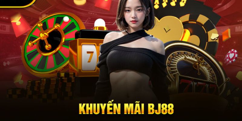 Khuyến mãi BJ88 sảnh Nổ hũ - Bắn cá - Đá gà